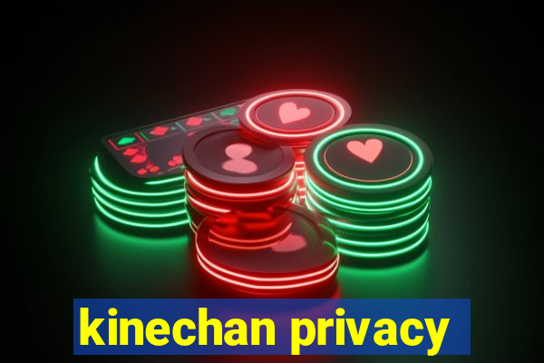 kinechan privacy